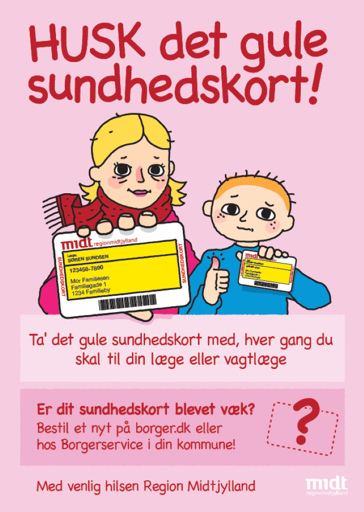 Plakat: Husk det gule sundhedskort. Ta' det gule sundhedskort med, hver gang du skal til din læge eller vagtlæge  Er dit sundhedskort blevet væk?  Bestil et nyt på borger.dk eller hos Borgerservice i din kommune!