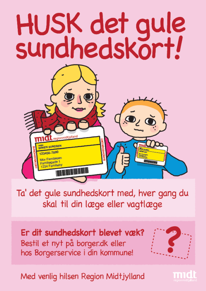 Plakat: Husk det gule sundhedskort. Ta' det gule sundhedskort med, hver gang du skal til din læge eller vagtlæge Er dit sundhedskort blevet væk? Bestil et nyt på borger.dk eller hos Borgerservice i din kommune!